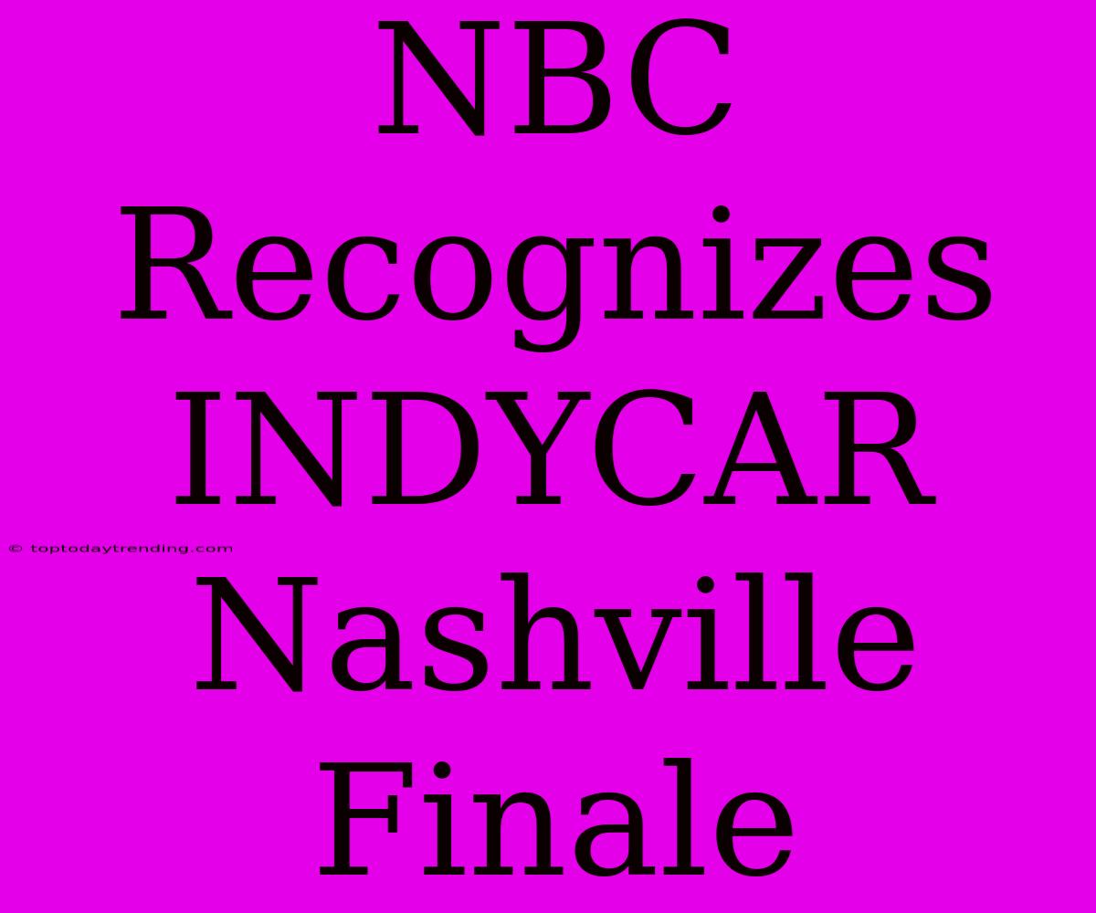 NBC Recognizes INDYCAR Nashville Finale