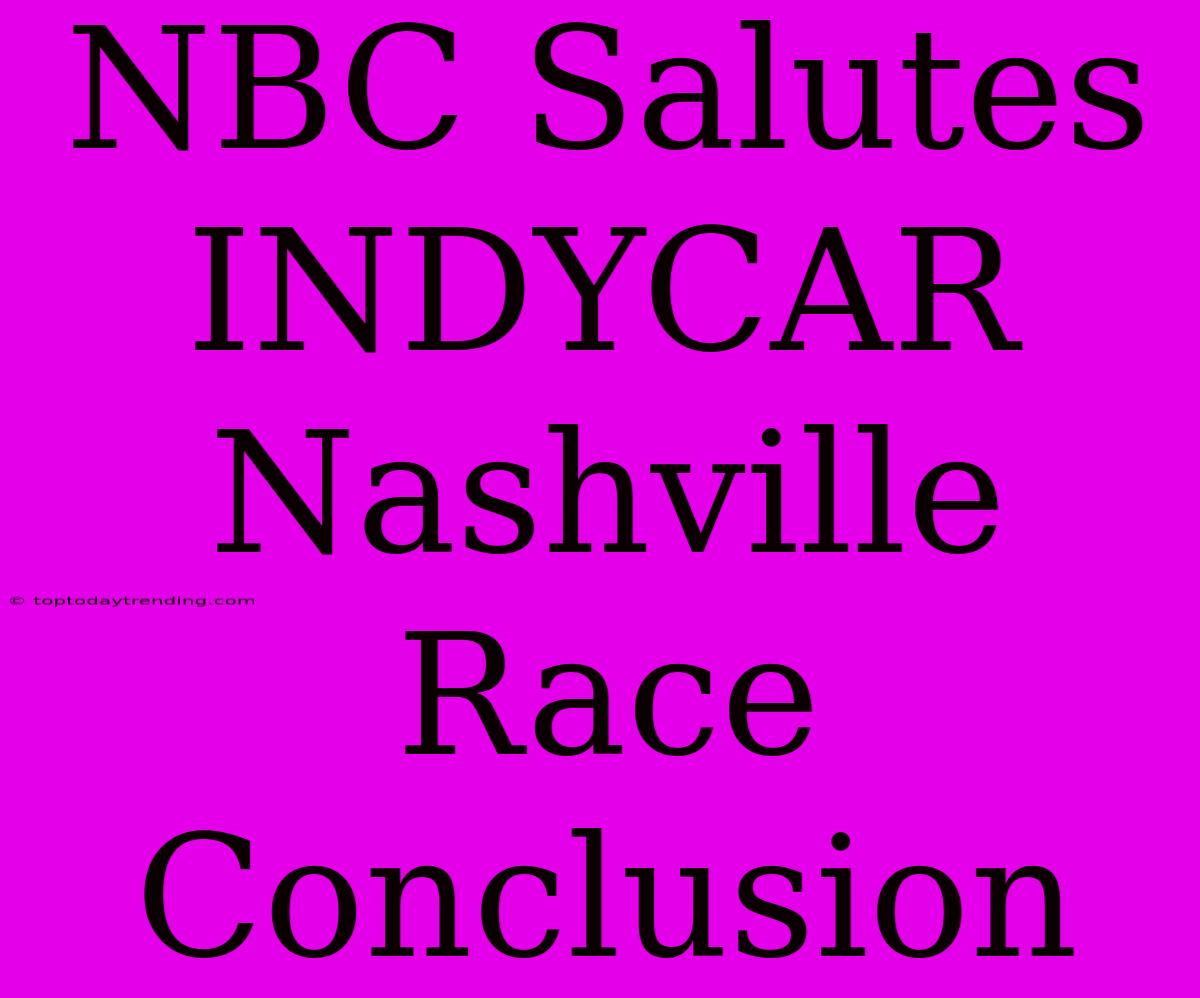 NBC Salutes INDYCAR Nashville Race Conclusion