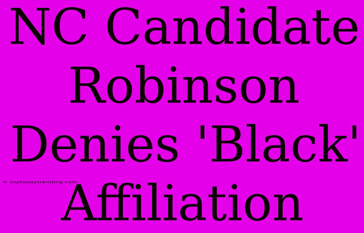 NC Candidate Robinson Denies 'Black' Affiliation