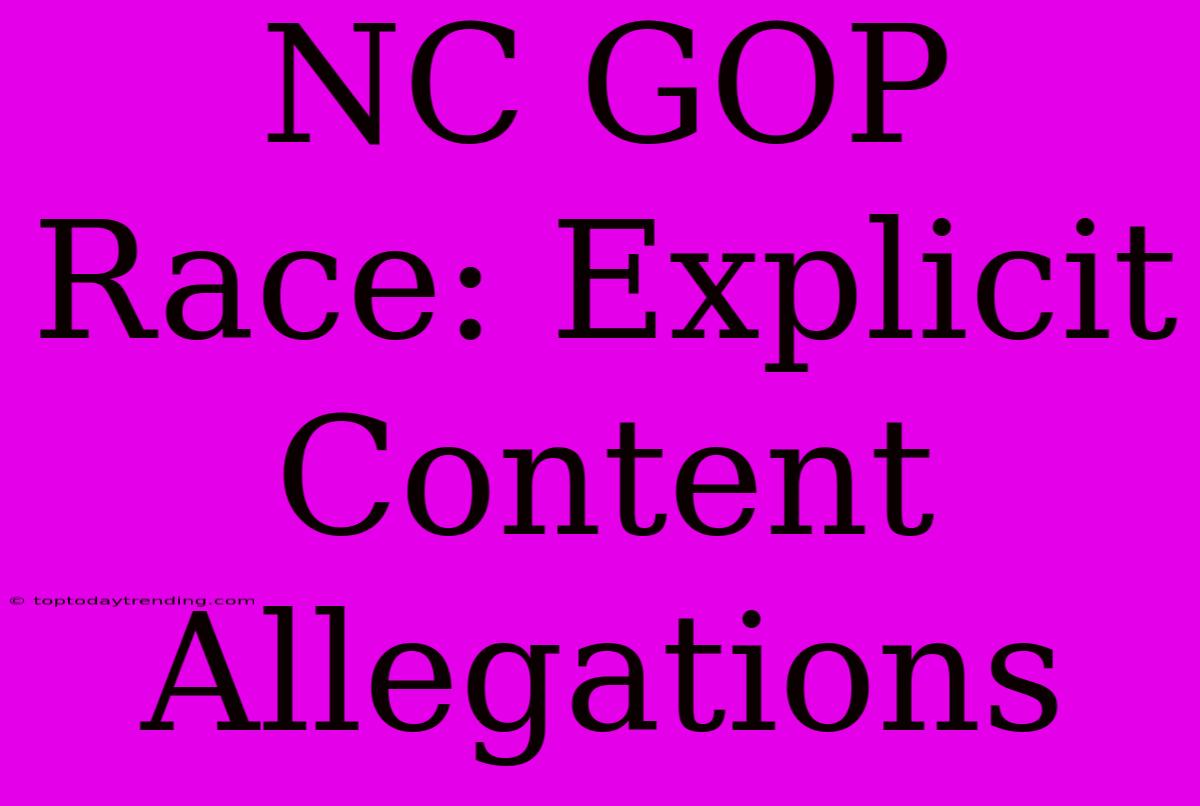 NC GOP Race: Explicit Content Allegations