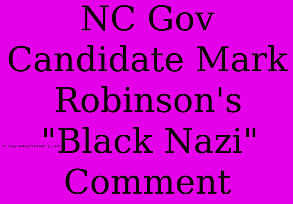 NC Gov Candidate Mark Robinson's 