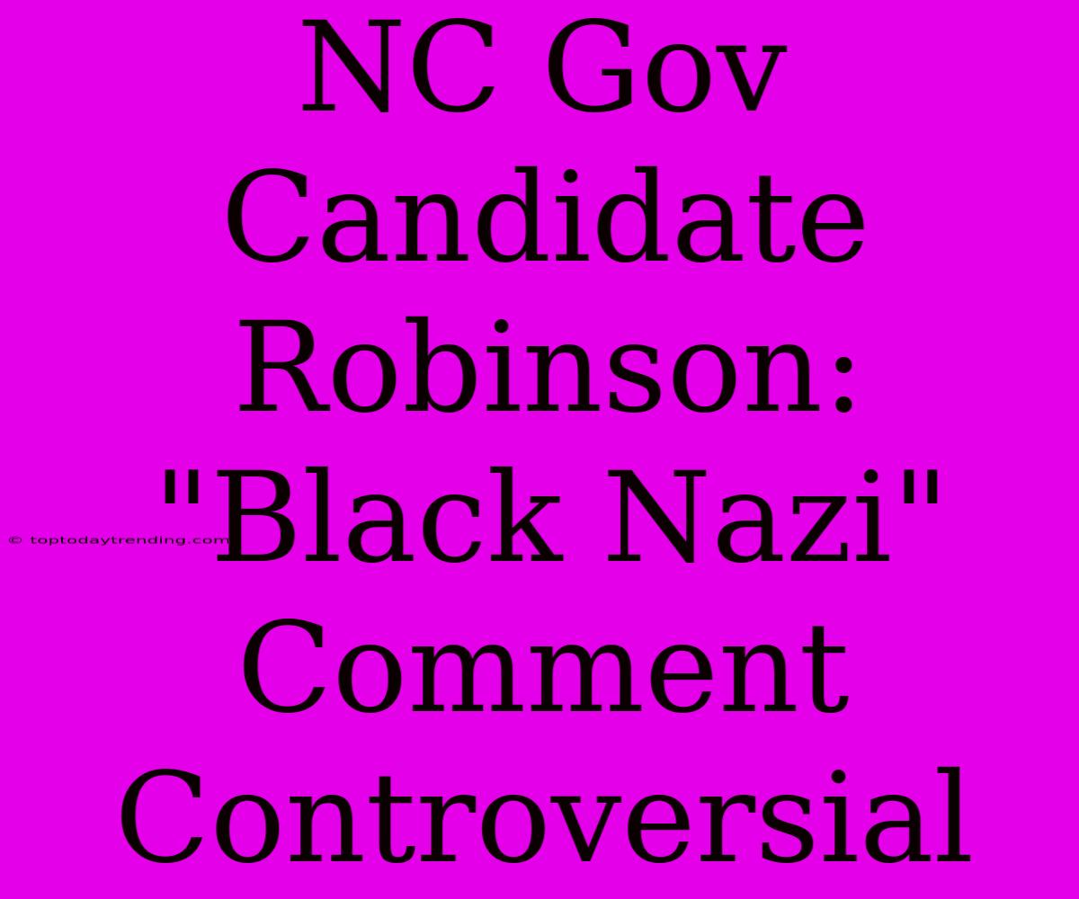 NC Gov Candidate Robinson: 