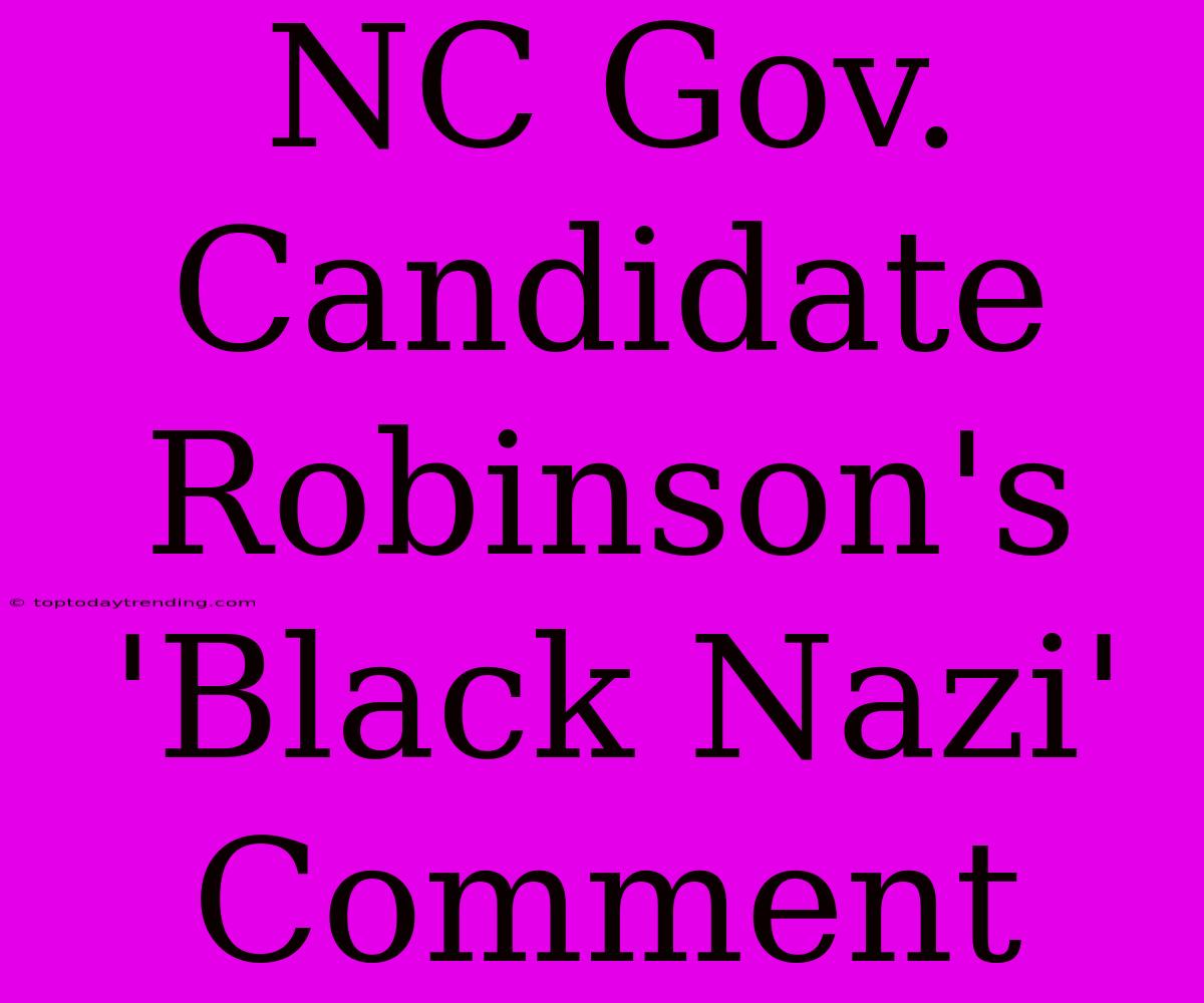 NC Gov. Candidate Robinson's 'Black Nazi' Comment