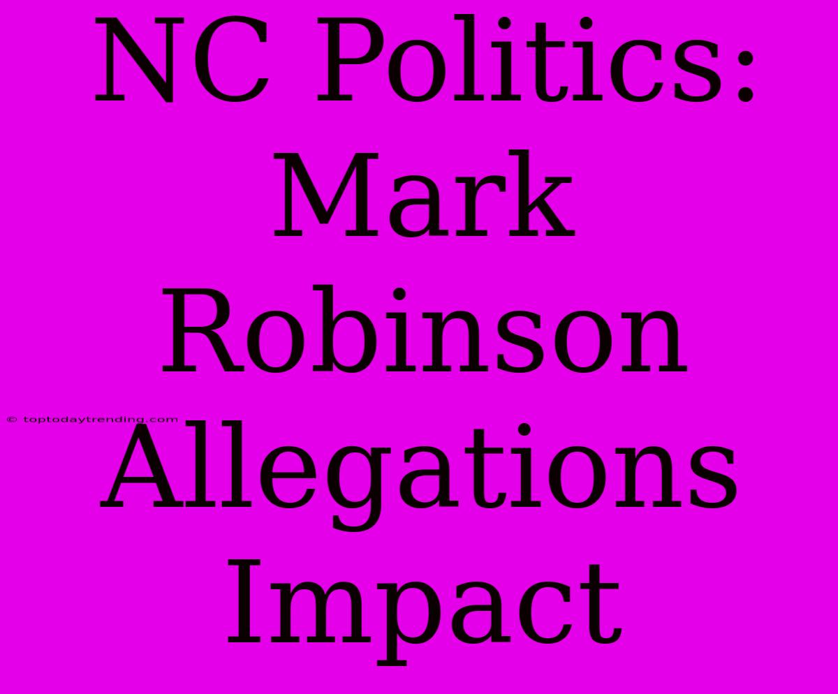 NC Politics: Mark Robinson Allegations Impact