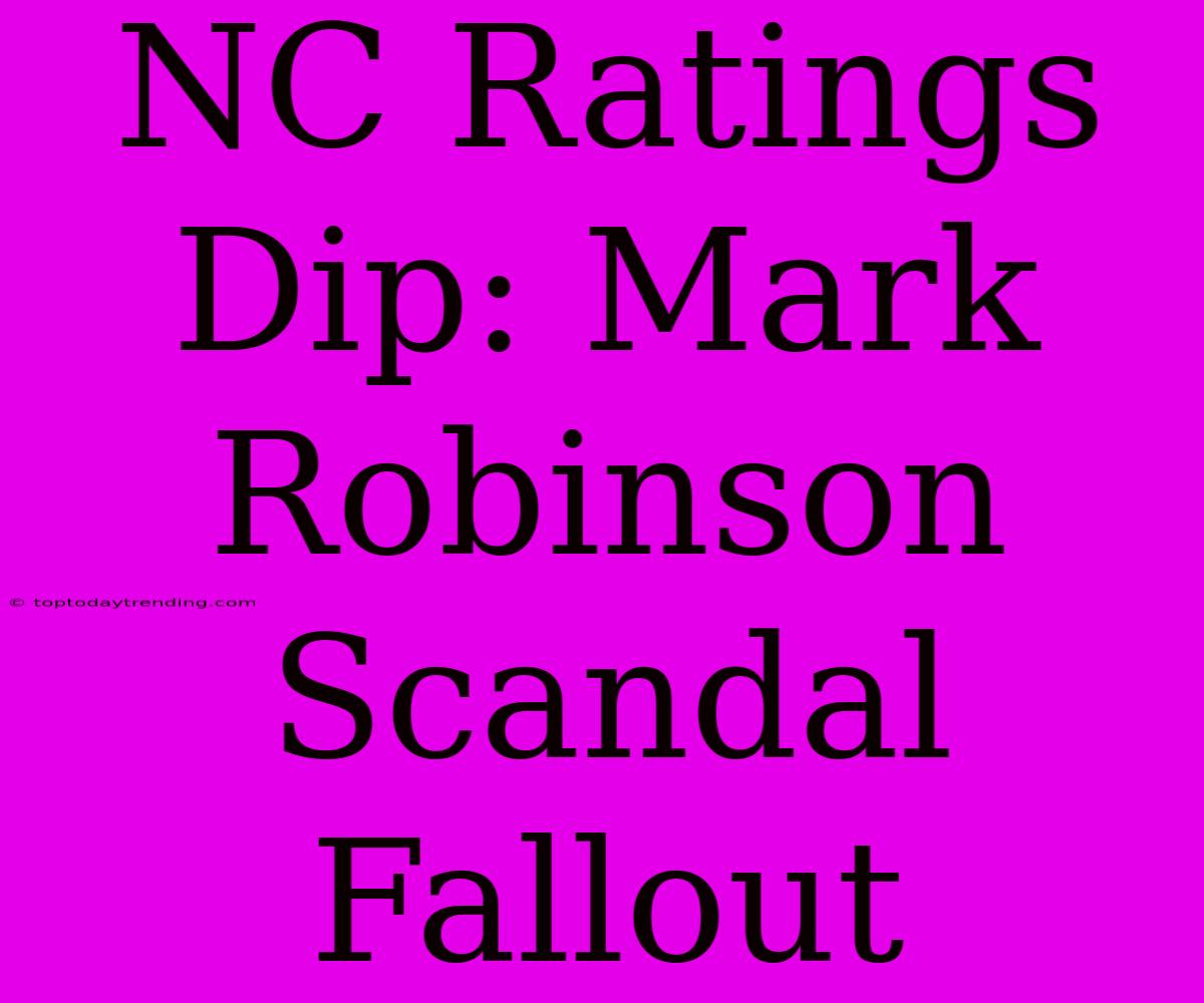 NC Ratings Dip: Mark Robinson Scandal Fallout