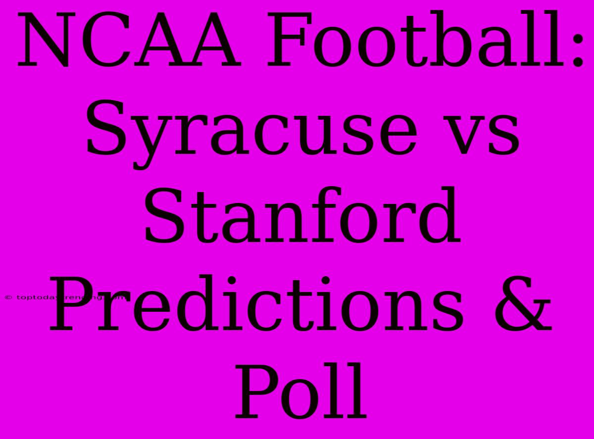 NCAA Football: Syracuse Vs Stanford Predictions & Poll