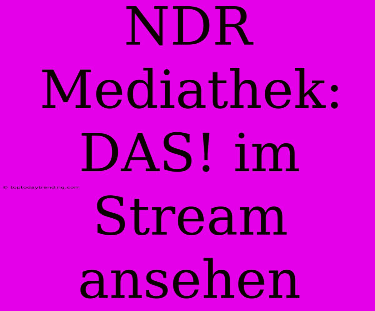 NDR Mediathek: DAS! Im Stream Ansehen