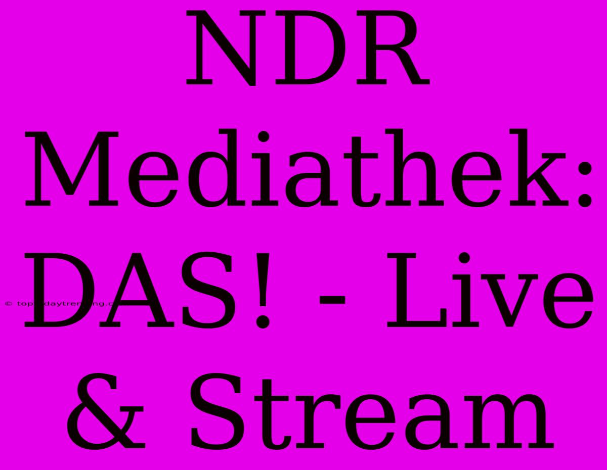 NDR Mediathek: DAS! - Live & Stream