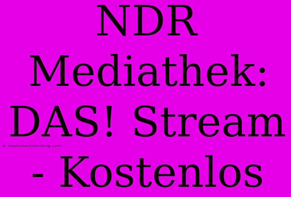 NDR Mediathek: DAS! Stream - Kostenlos