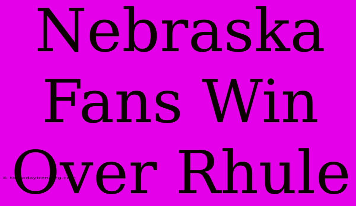 Nebraska Fans Win Over Rhule