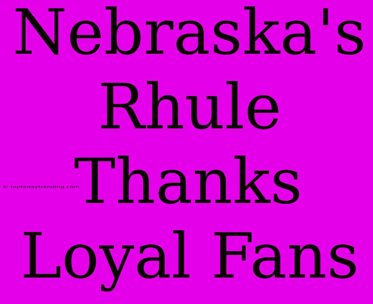 Nebraska's Rhule Thanks Loyal Fans