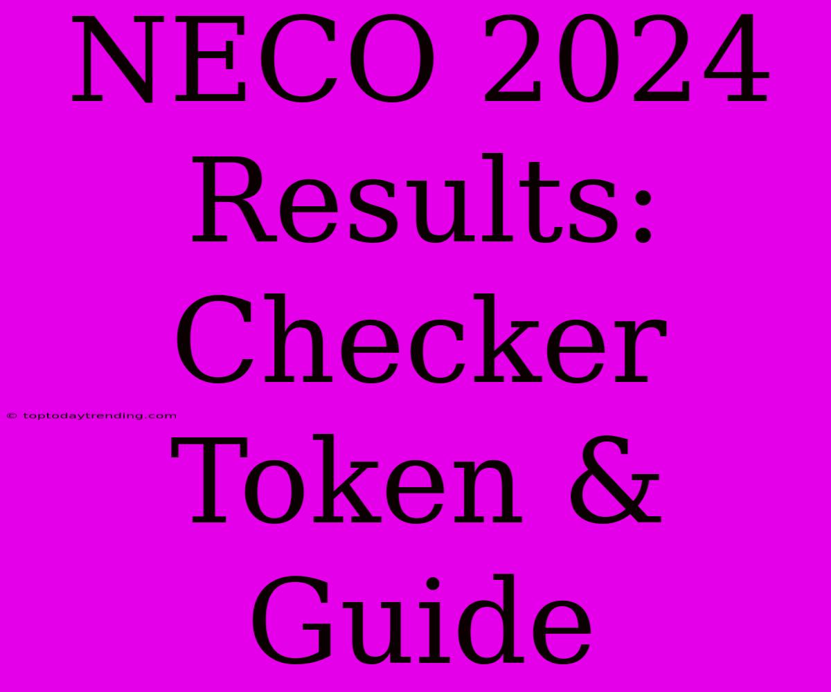 NECO 2024 Results: Checker Token & Guide