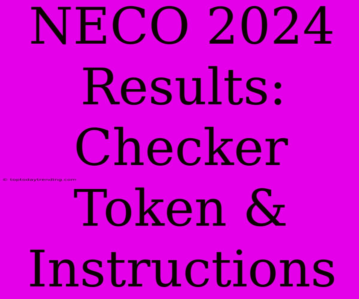 NECO 2024 Results: Checker Token & Instructions