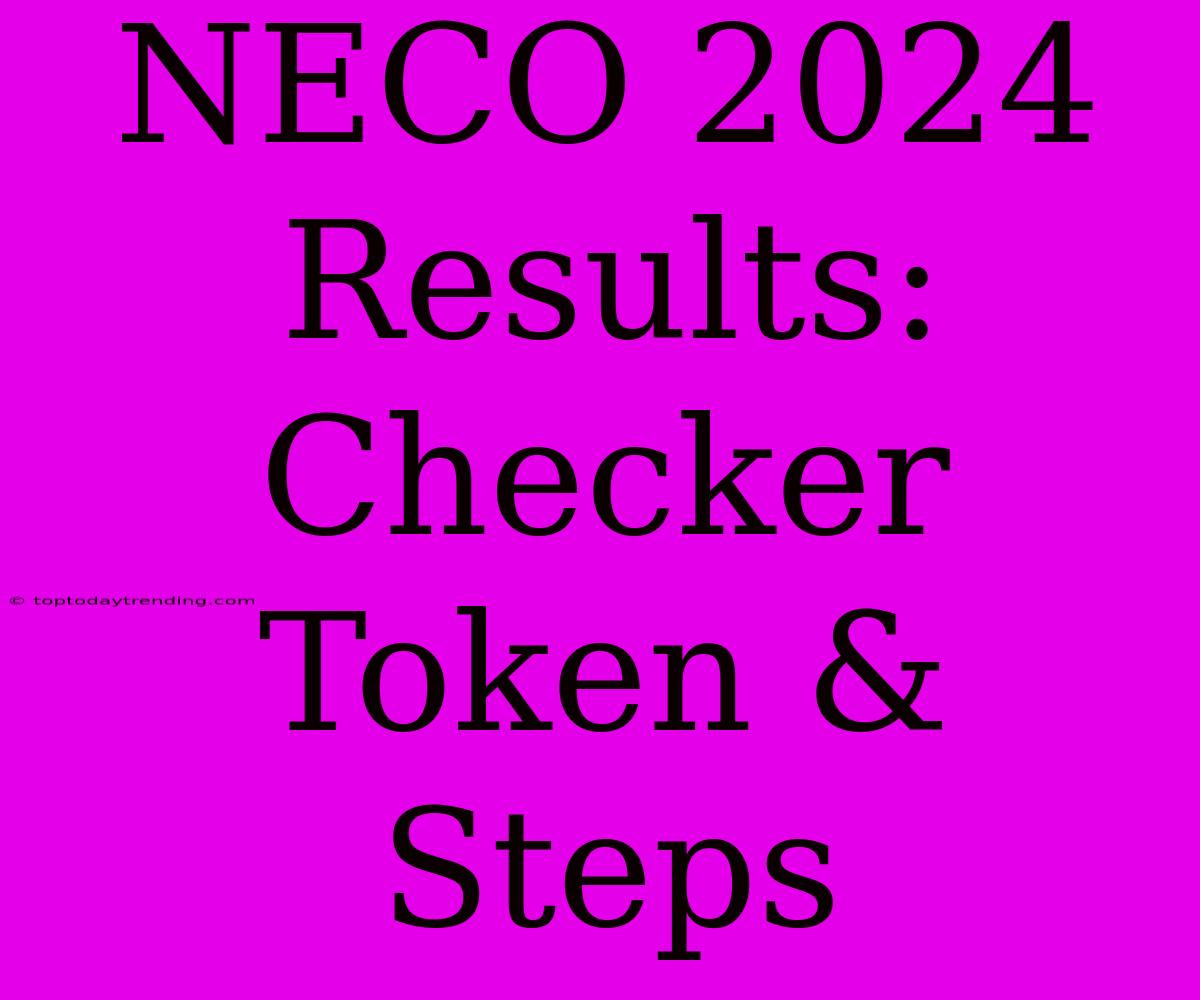 NECO 2024 Results: Checker Token & Steps