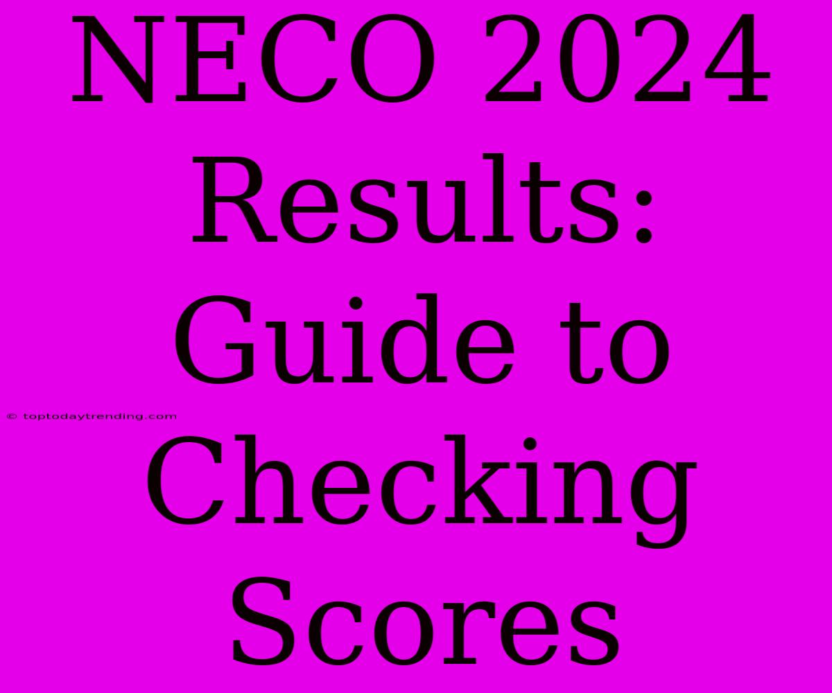 NECO 2024 Results: Guide To Checking Scores