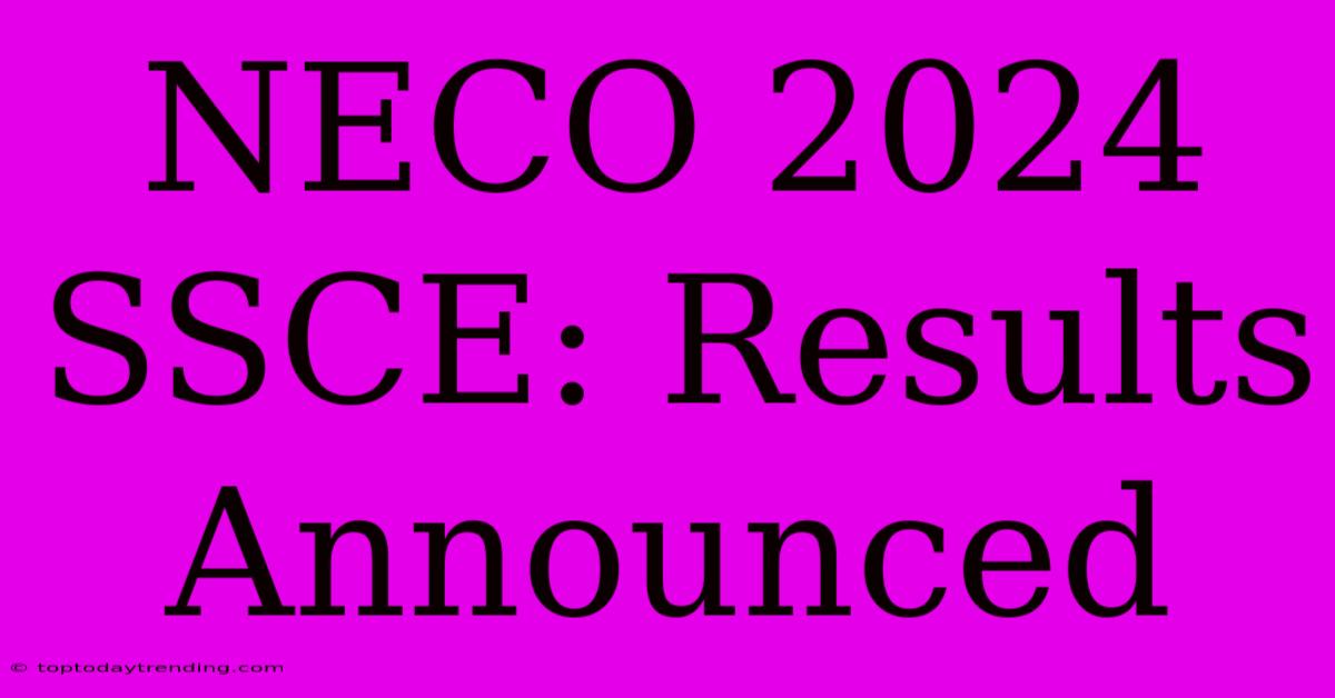 NECO 2024 SSCE: Results Announced