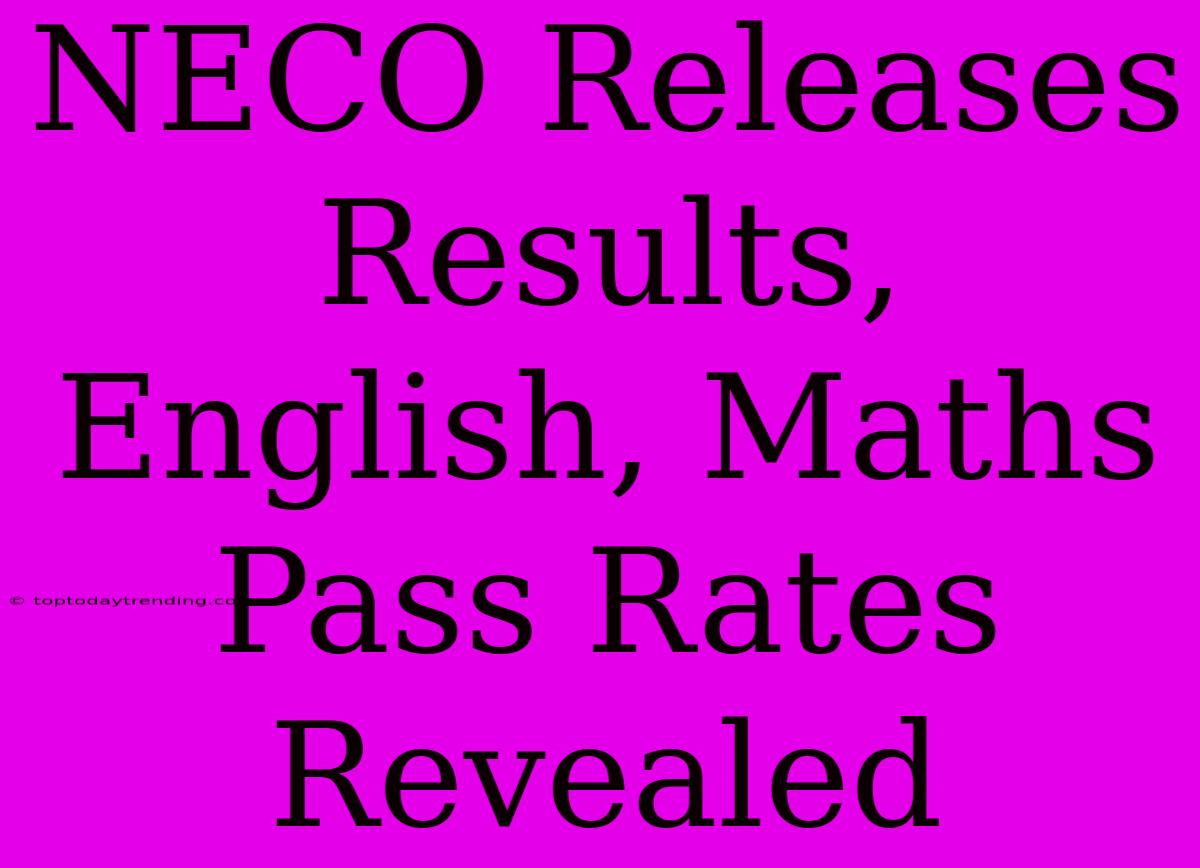 NECO Releases Results, English, Maths Pass Rates Revealed