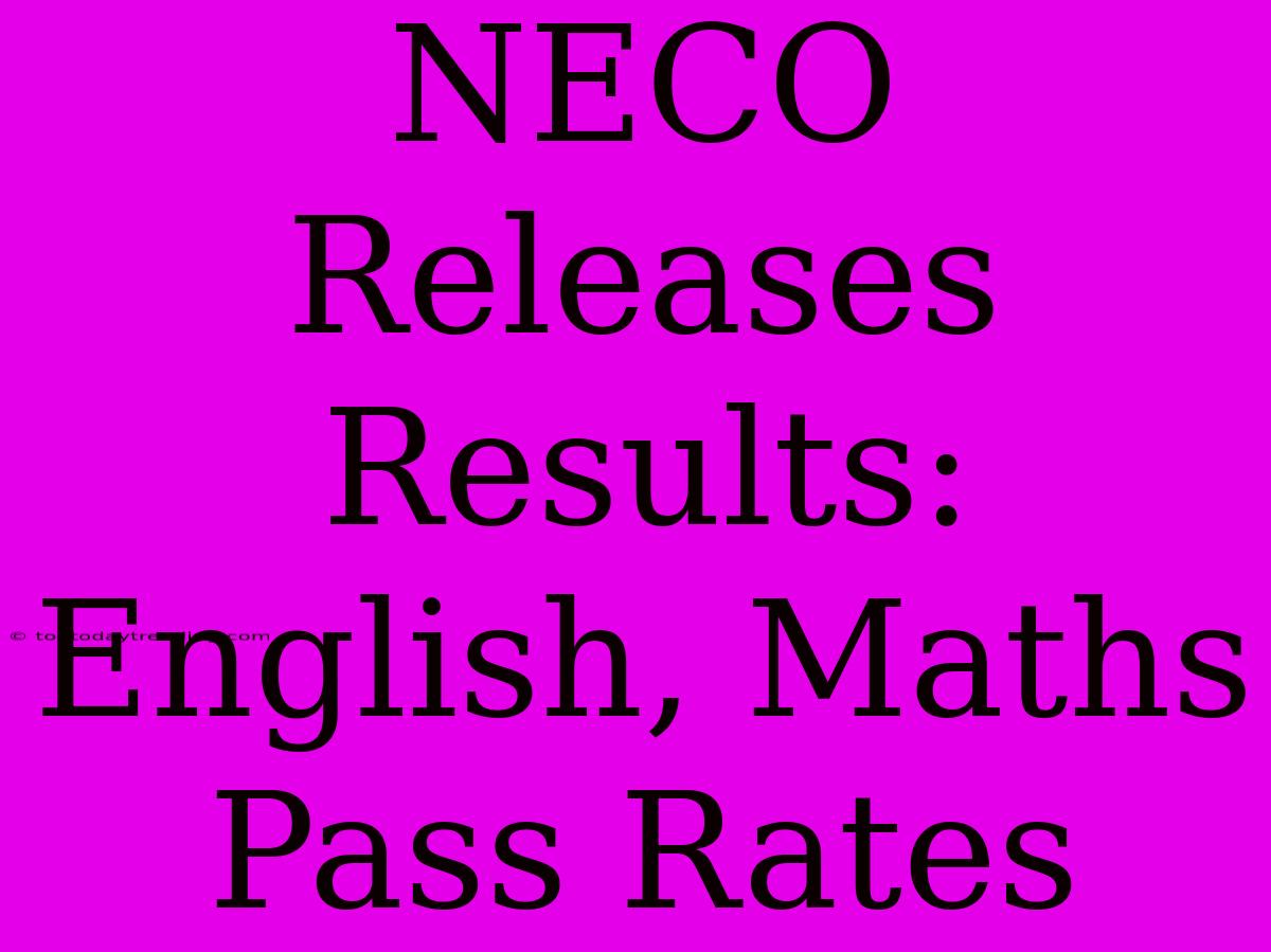 NECO Releases Results: English, Maths Pass Rates