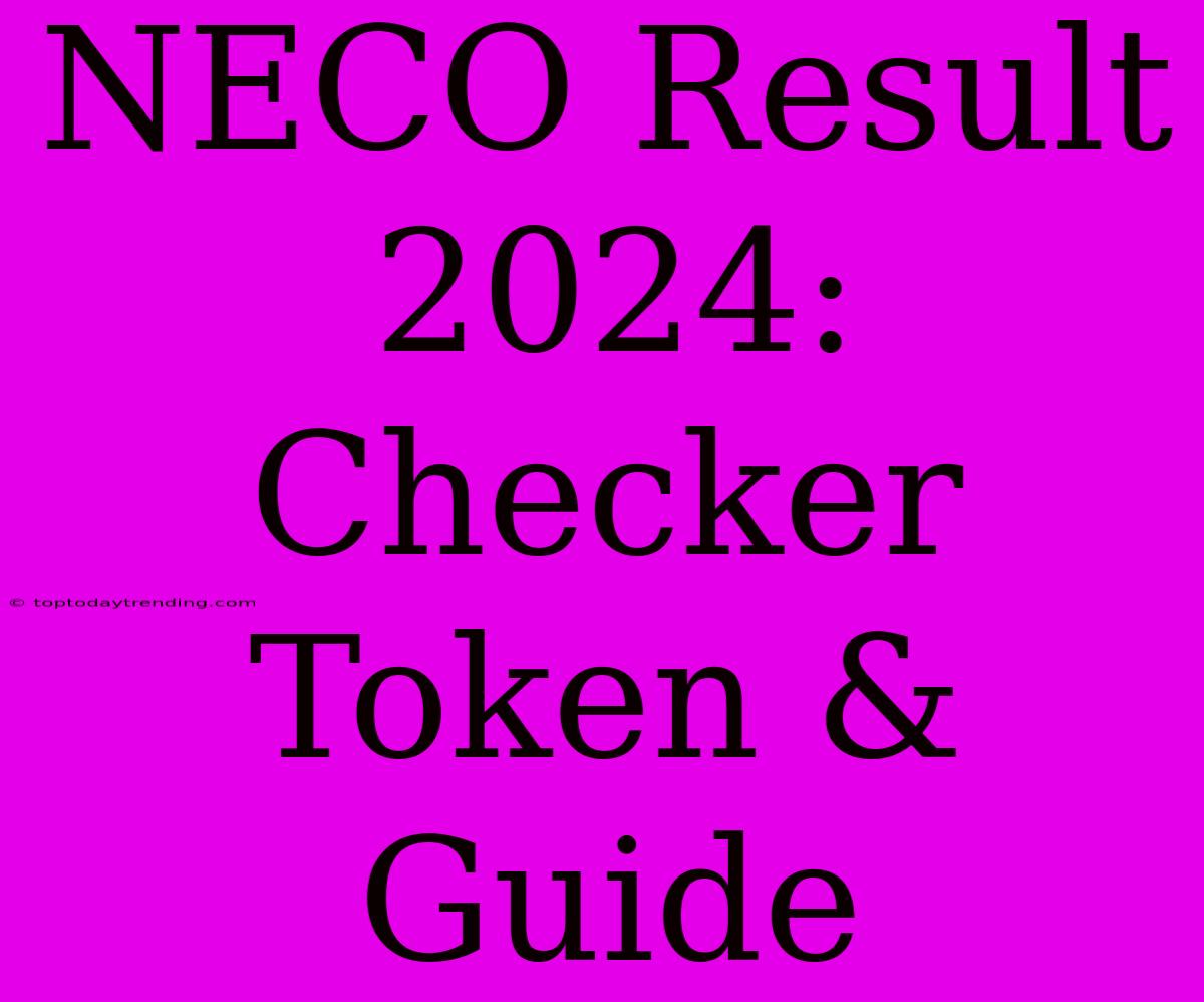 NECO Result 2024: Checker Token & Guide