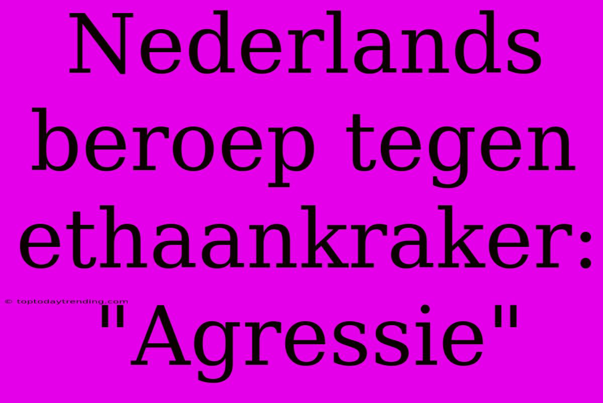 Nederlands Beroep Tegen Ethaankraker: 