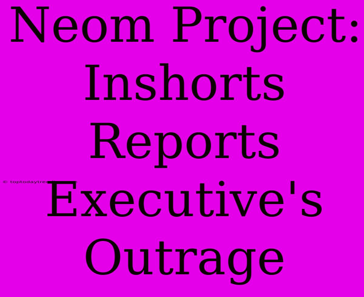 Neom Project: Inshorts Reports Executive's Outrage