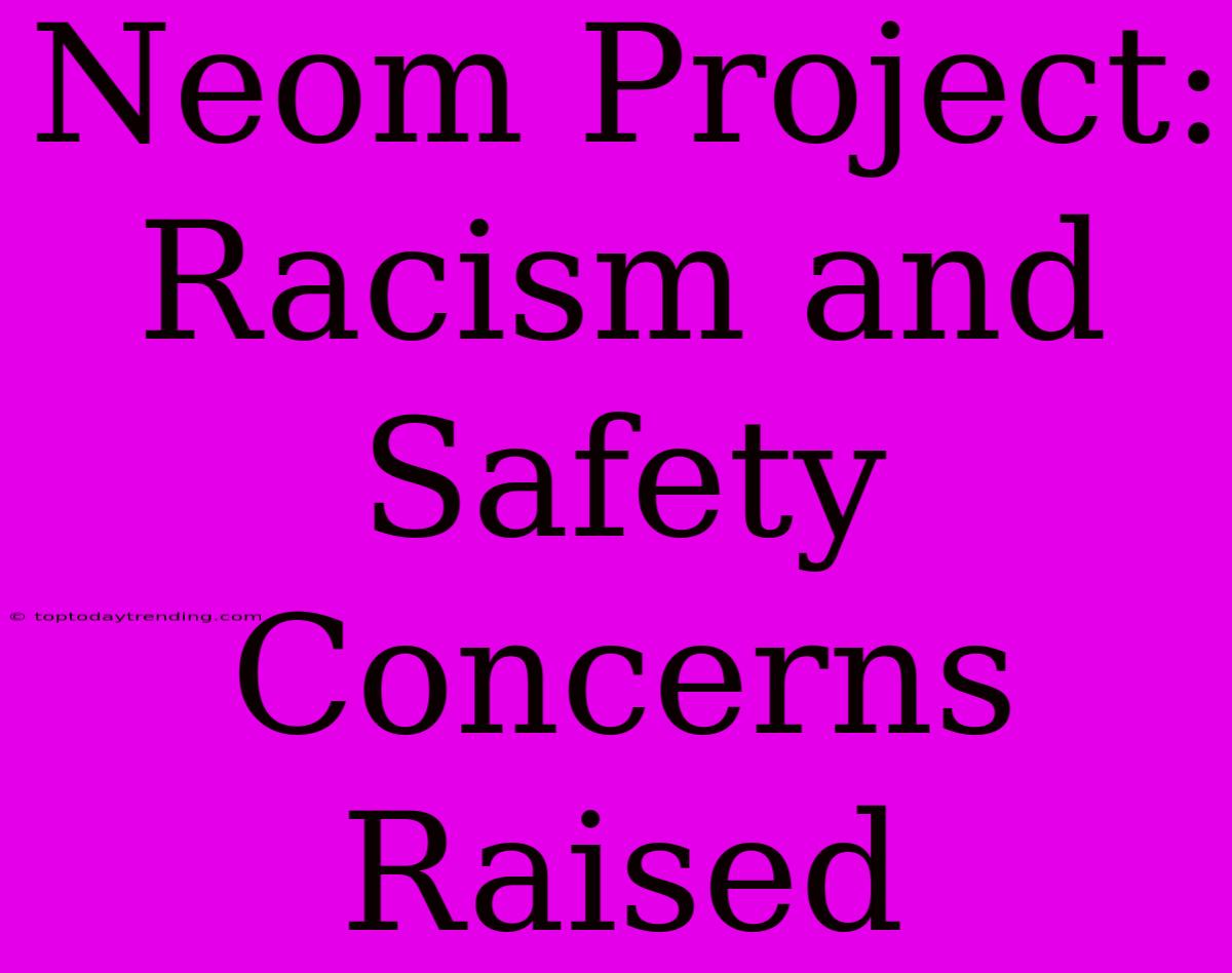 Neom Project: Racism And Safety Concerns Raised