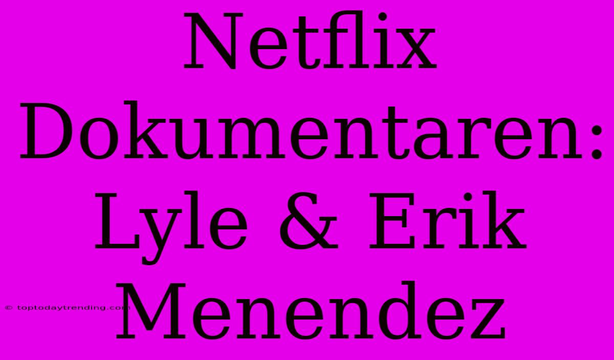 Netflix Dokumentaren: Lyle & Erik Menendez