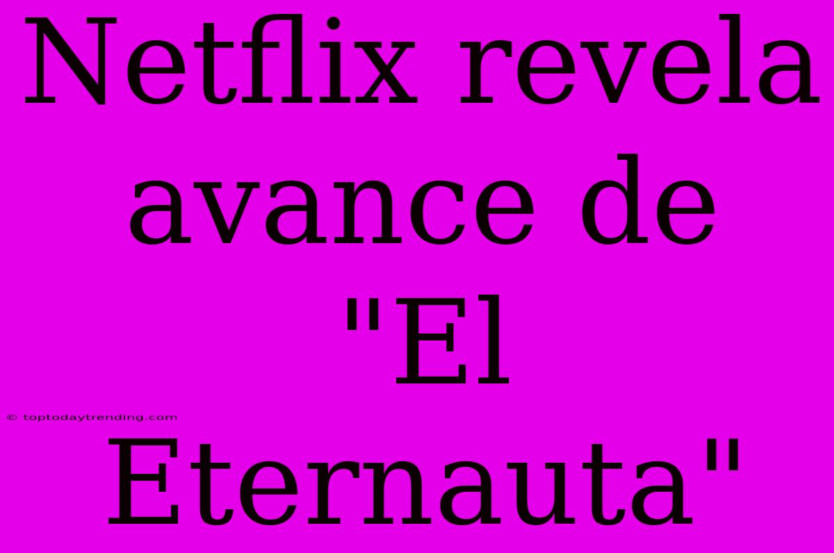 Netflix Revela Avance De 