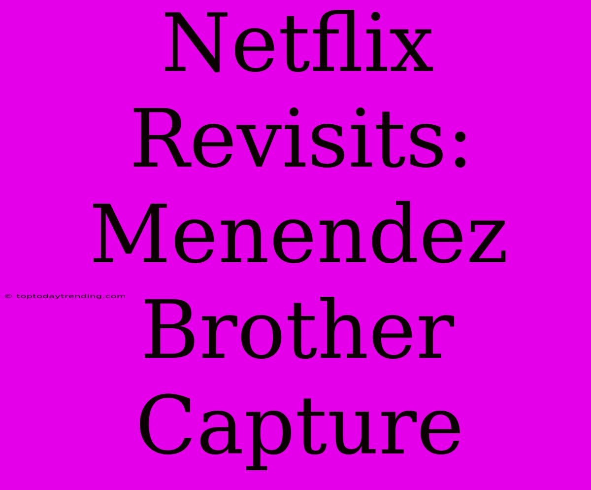 Netflix Revisits: Menendez Brother Capture