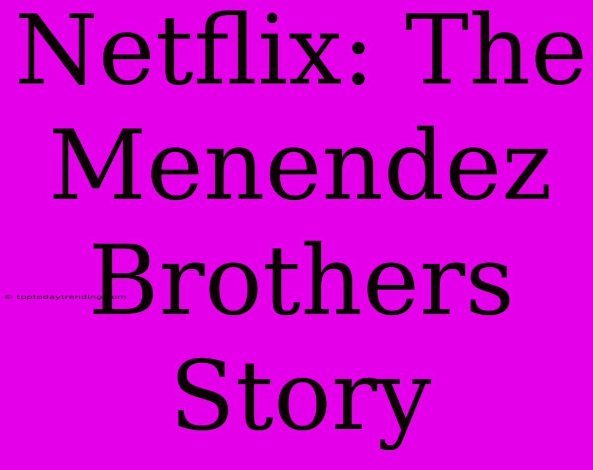 Netflix: The Menendez Brothers Story