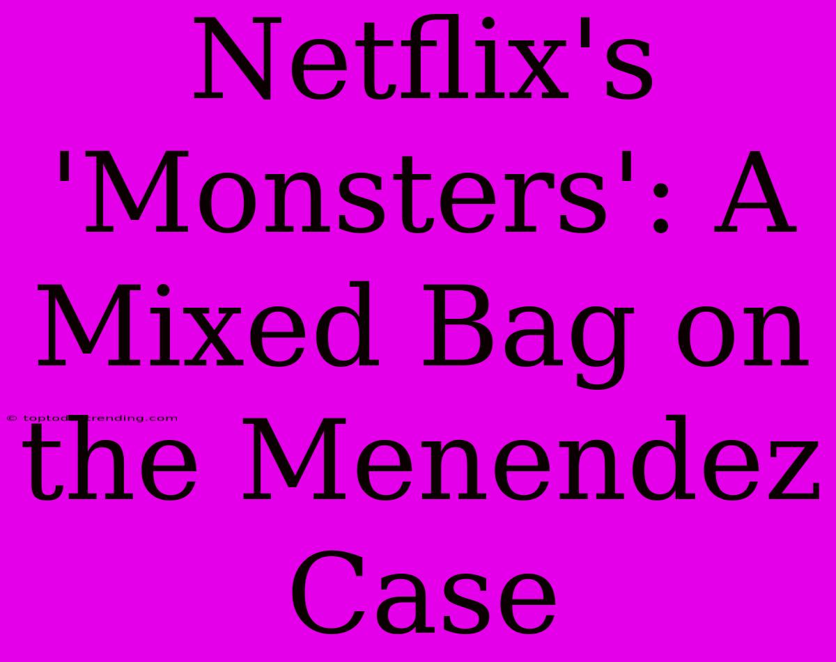 Netflix's 'Monsters': A Mixed Bag On The Menendez Case