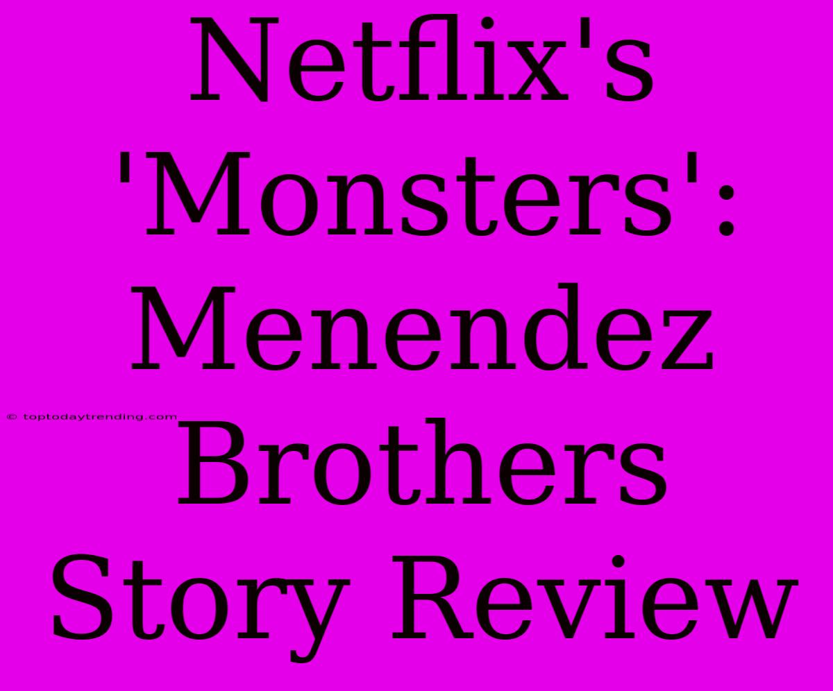 Netflix's 'Monsters': Menendez Brothers Story Review