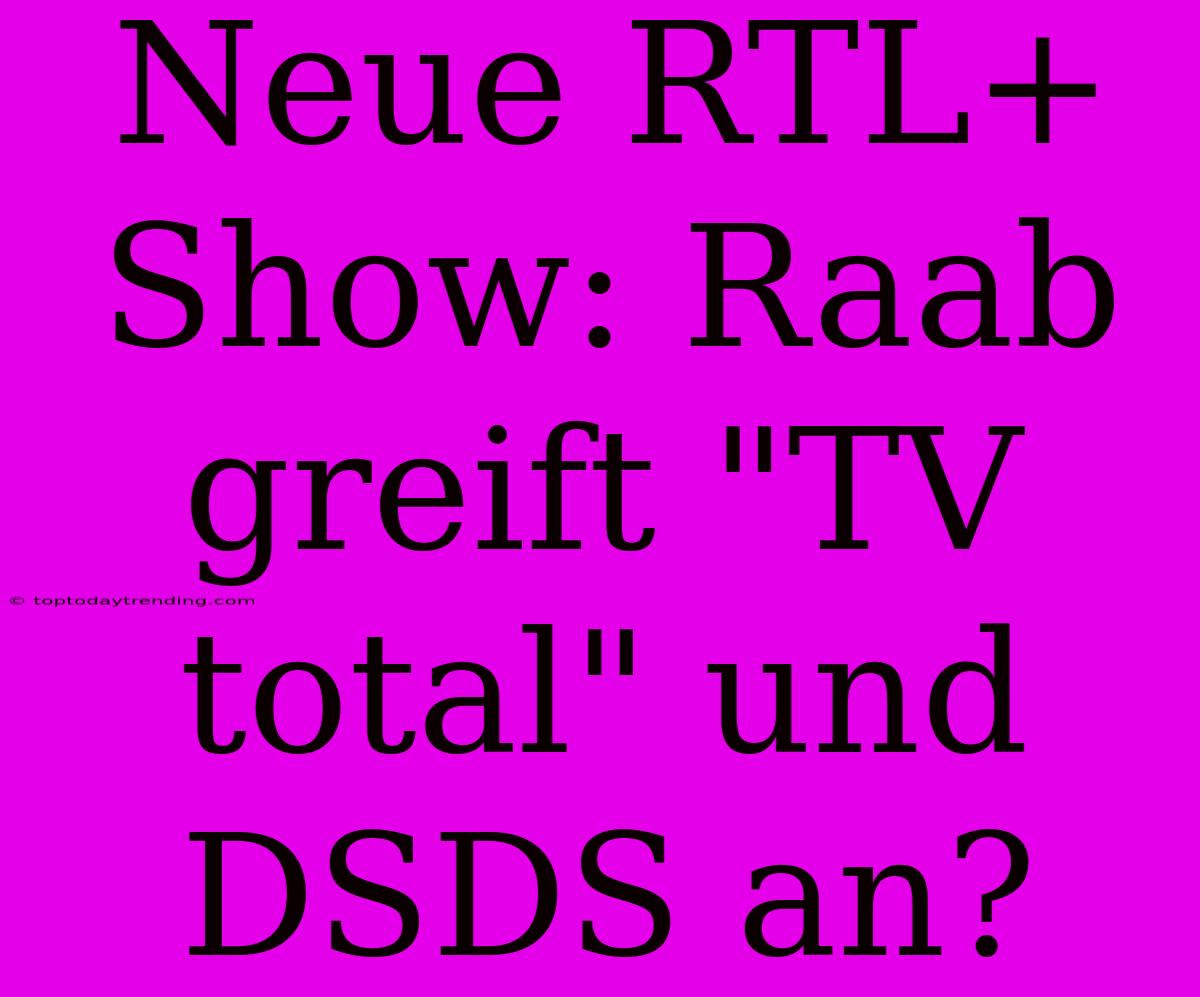 Neue RTL+ Show: Raab Greift 