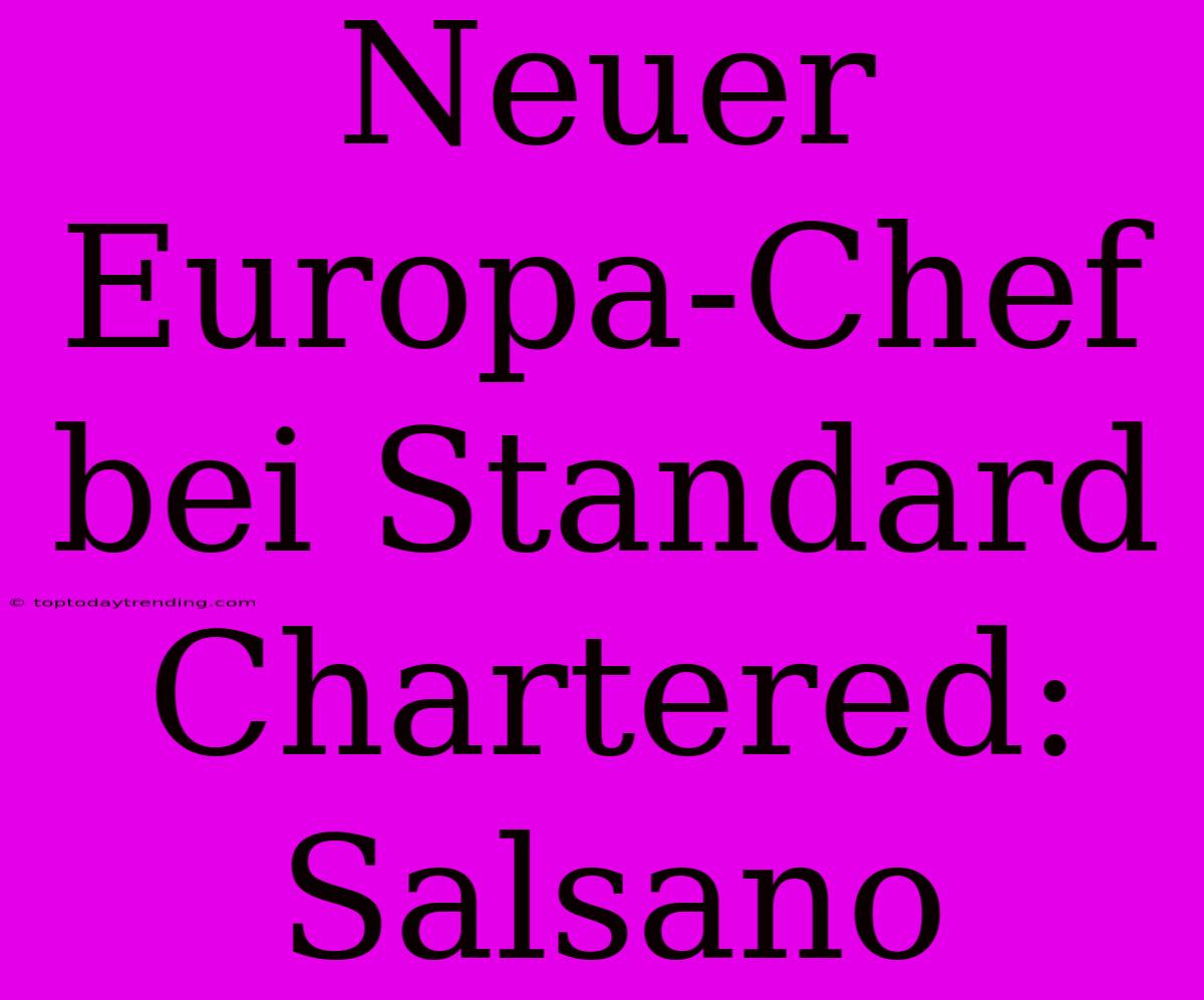 Neuer Europa-Chef Bei Standard Chartered: Salsano