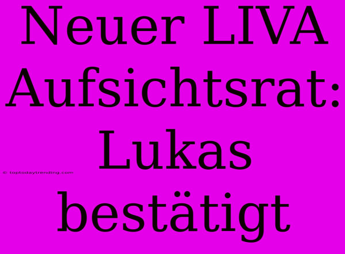 Neuer LIVA Aufsichtsrat: Lukas Bestätigt