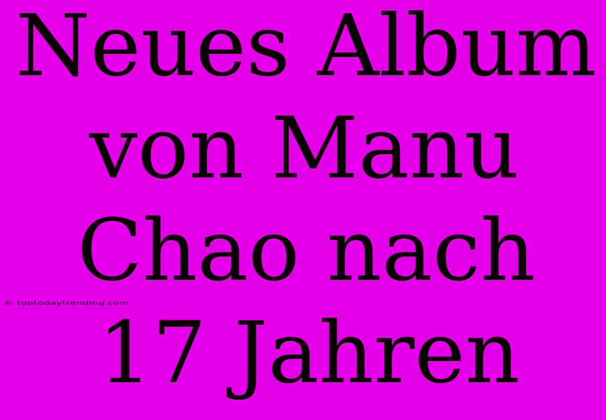 Neues Album Von Manu Chao Nach 17 Jahren