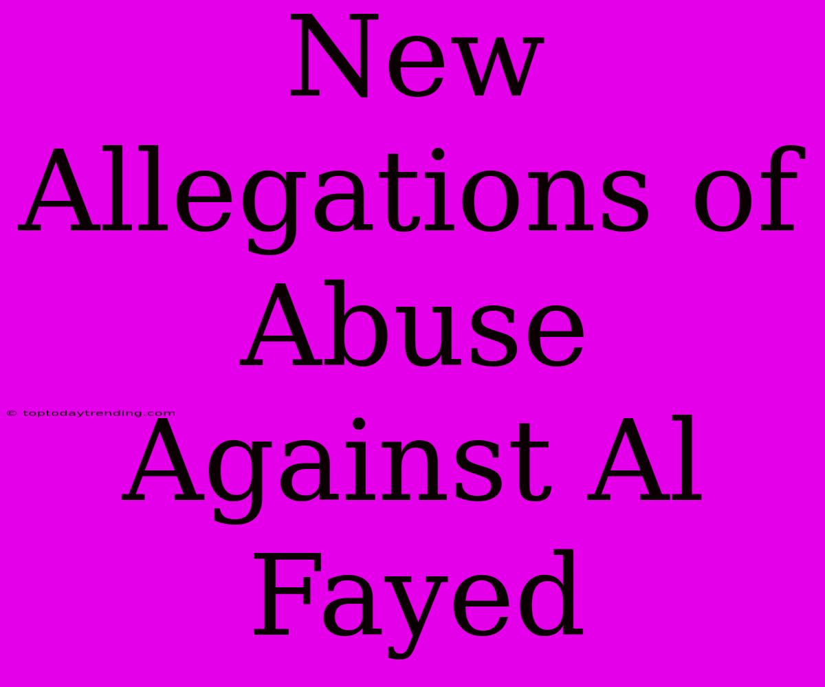 New Allegations Of Abuse Against Al Fayed