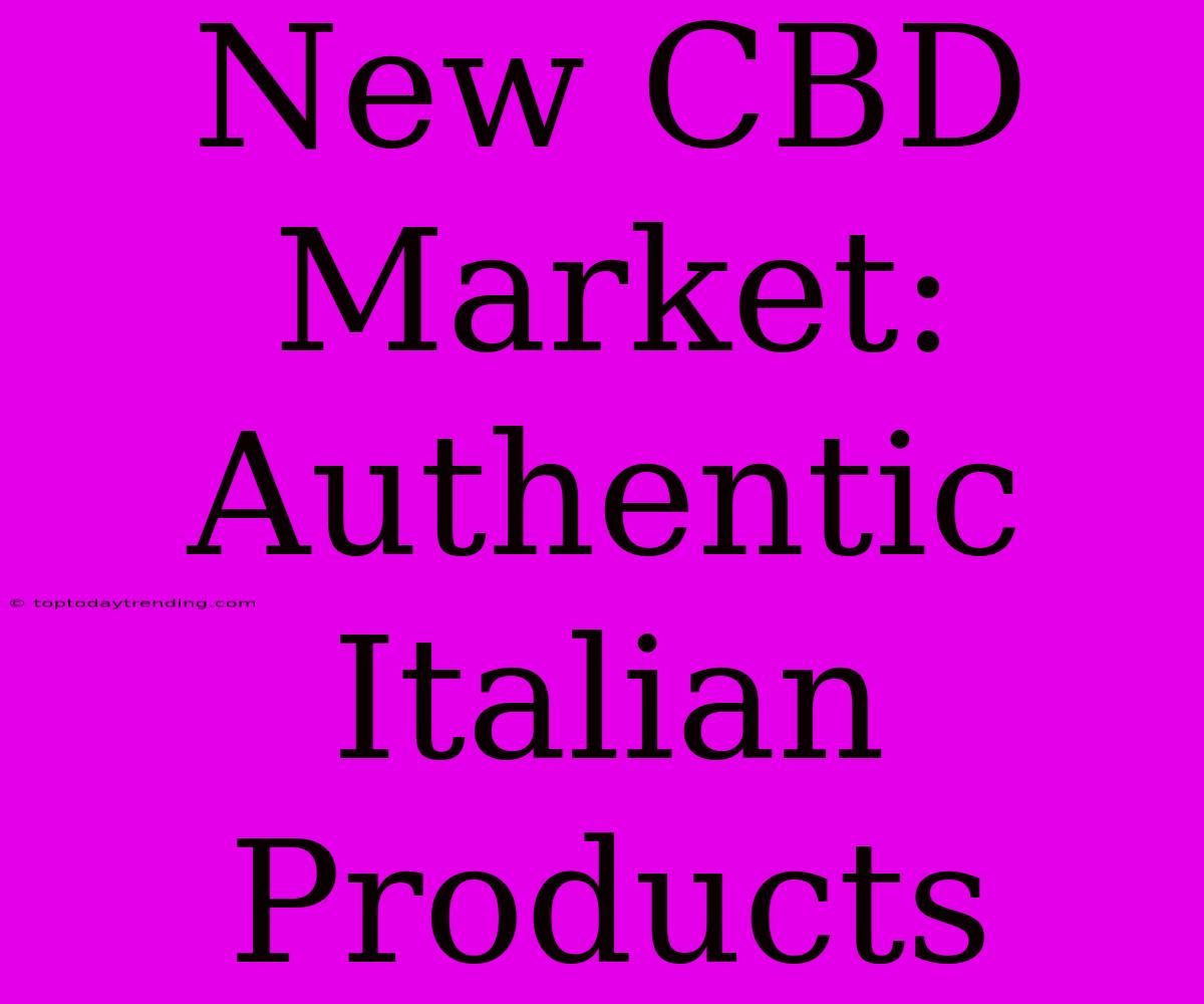 New CBD Market: Authentic Italian Products