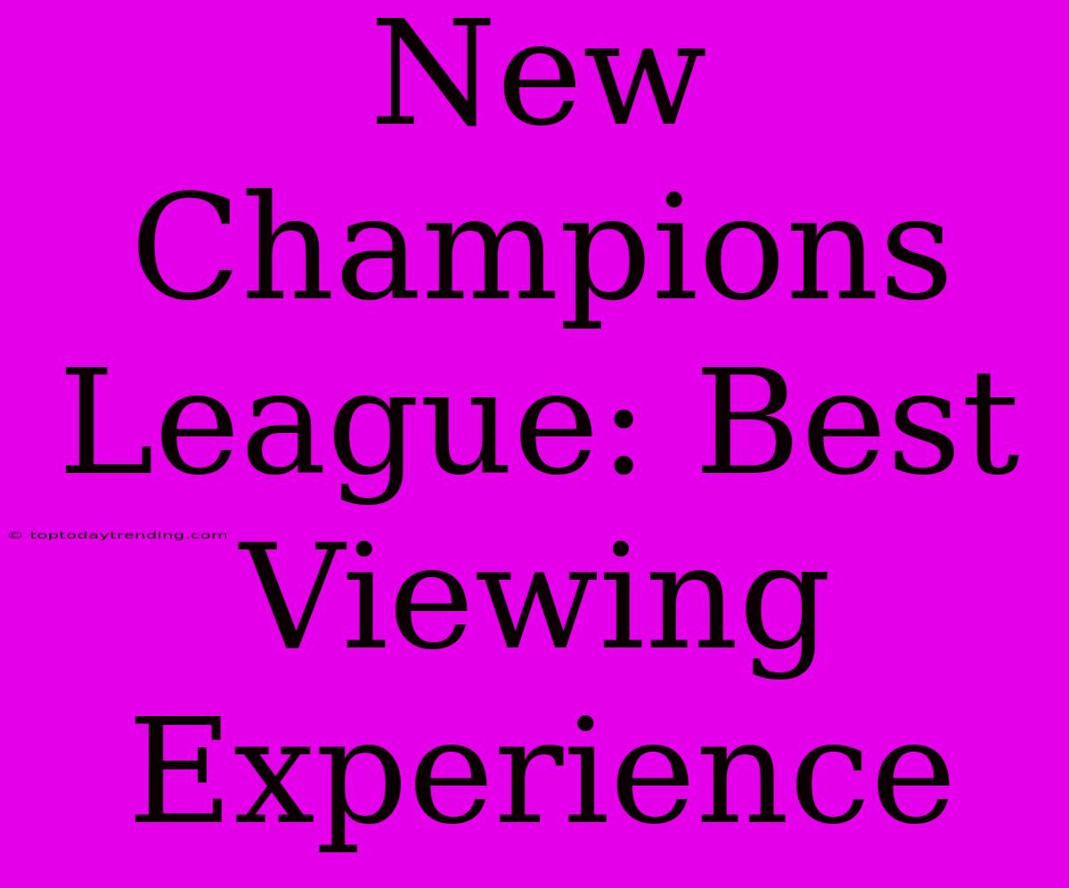 New Champions League: Best Viewing Experience