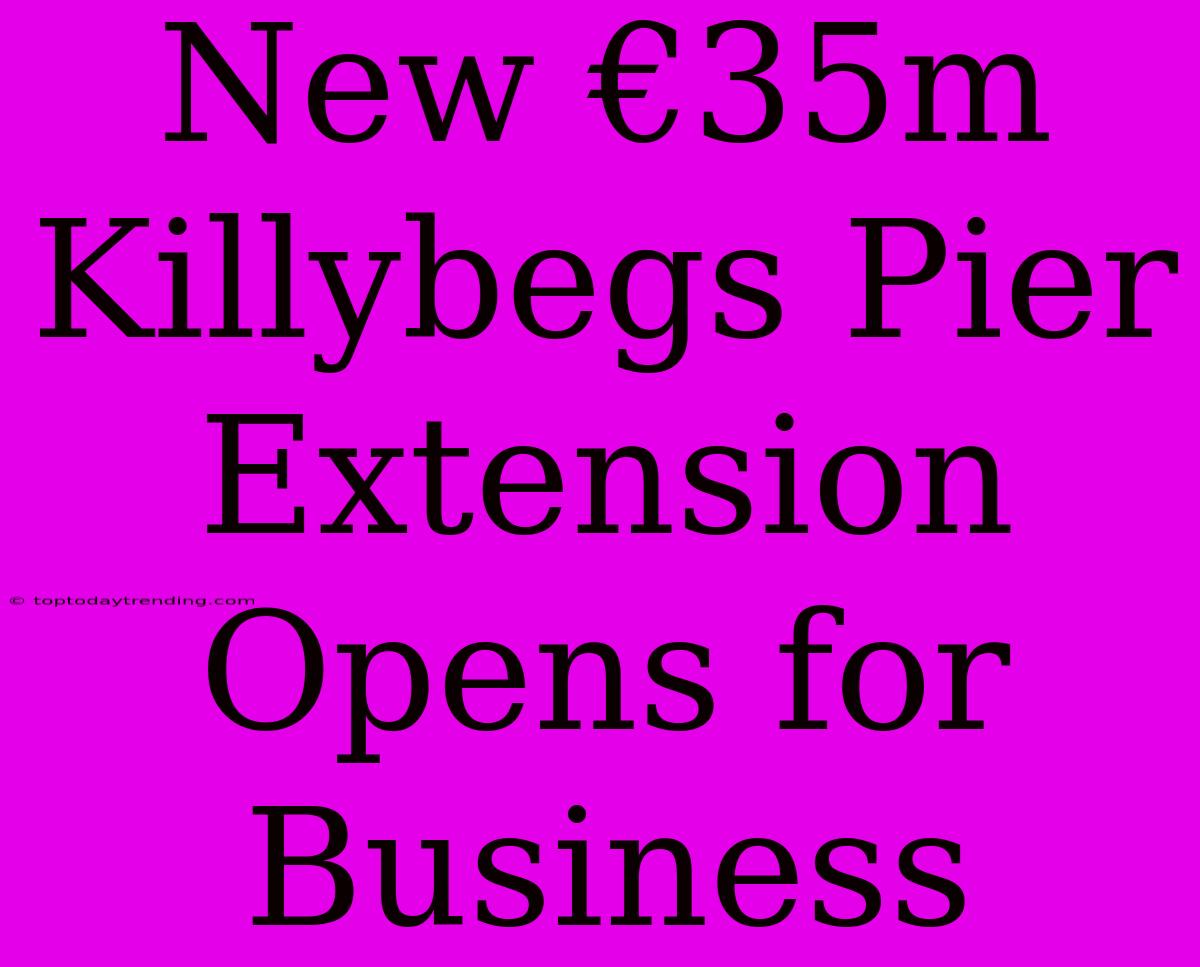 New €35m Killybegs Pier Extension Opens For Business