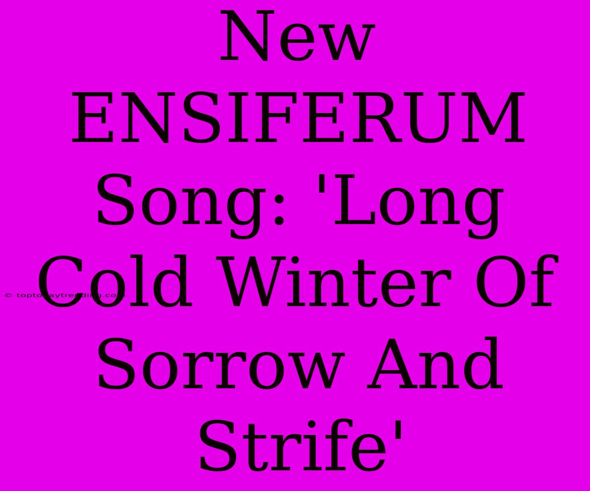 New ENSIFERUM Song: 'Long Cold Winter Of Sorrow And Strife'