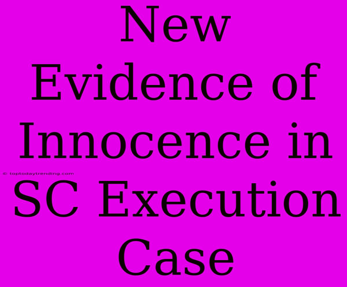 New Evidence Of Innocence In SC Execution Case