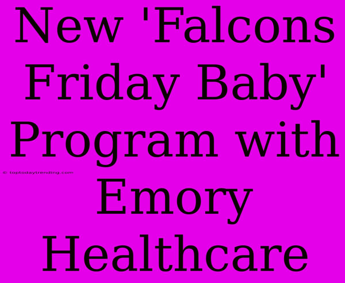 New 'Falcons Friday Baby' Program With Emory Healthcare