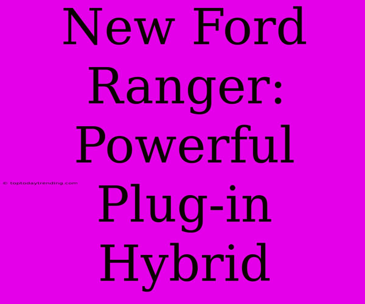 New Ford Ranger: Powerful Plug-in Hybrid