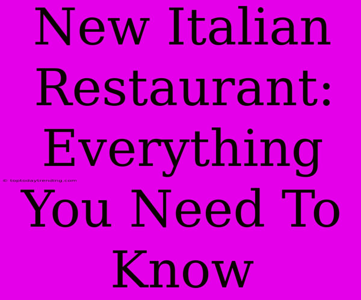 New Italian Restaurant: Everything You Need To Know