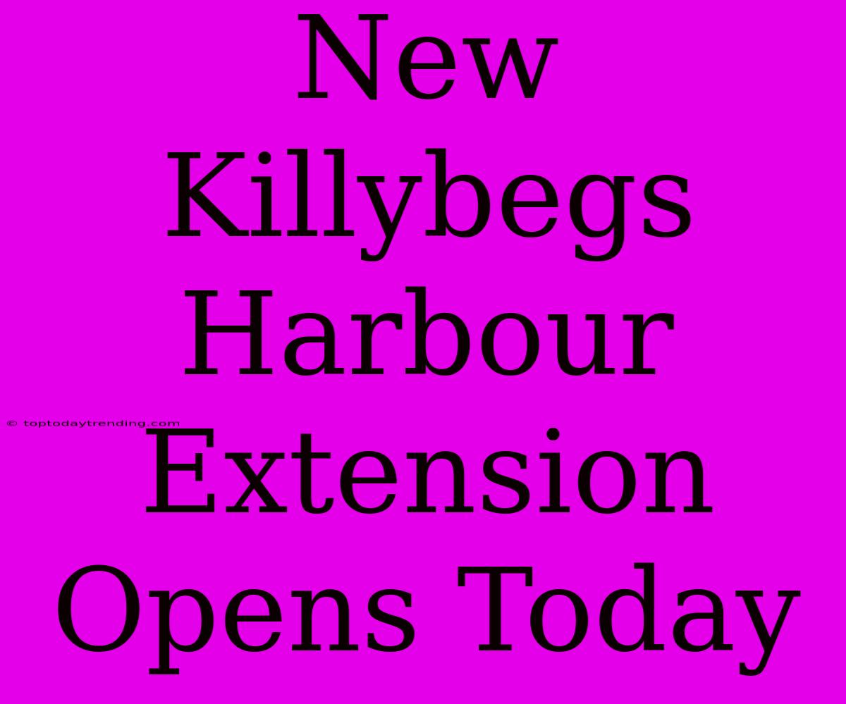 New Killybegs Harbour Extension Opens Today