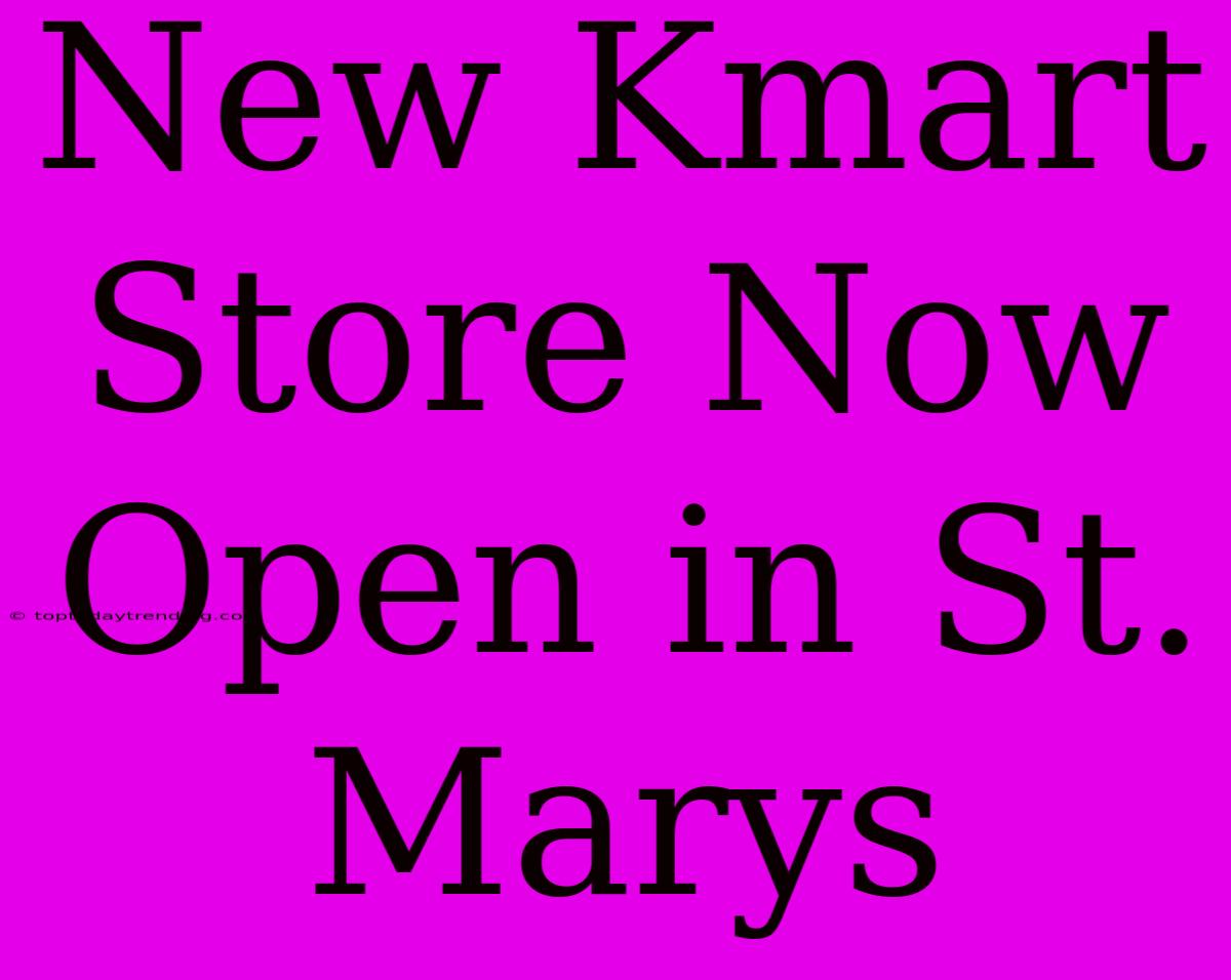 New Kmart Store Now Open In St. Marys