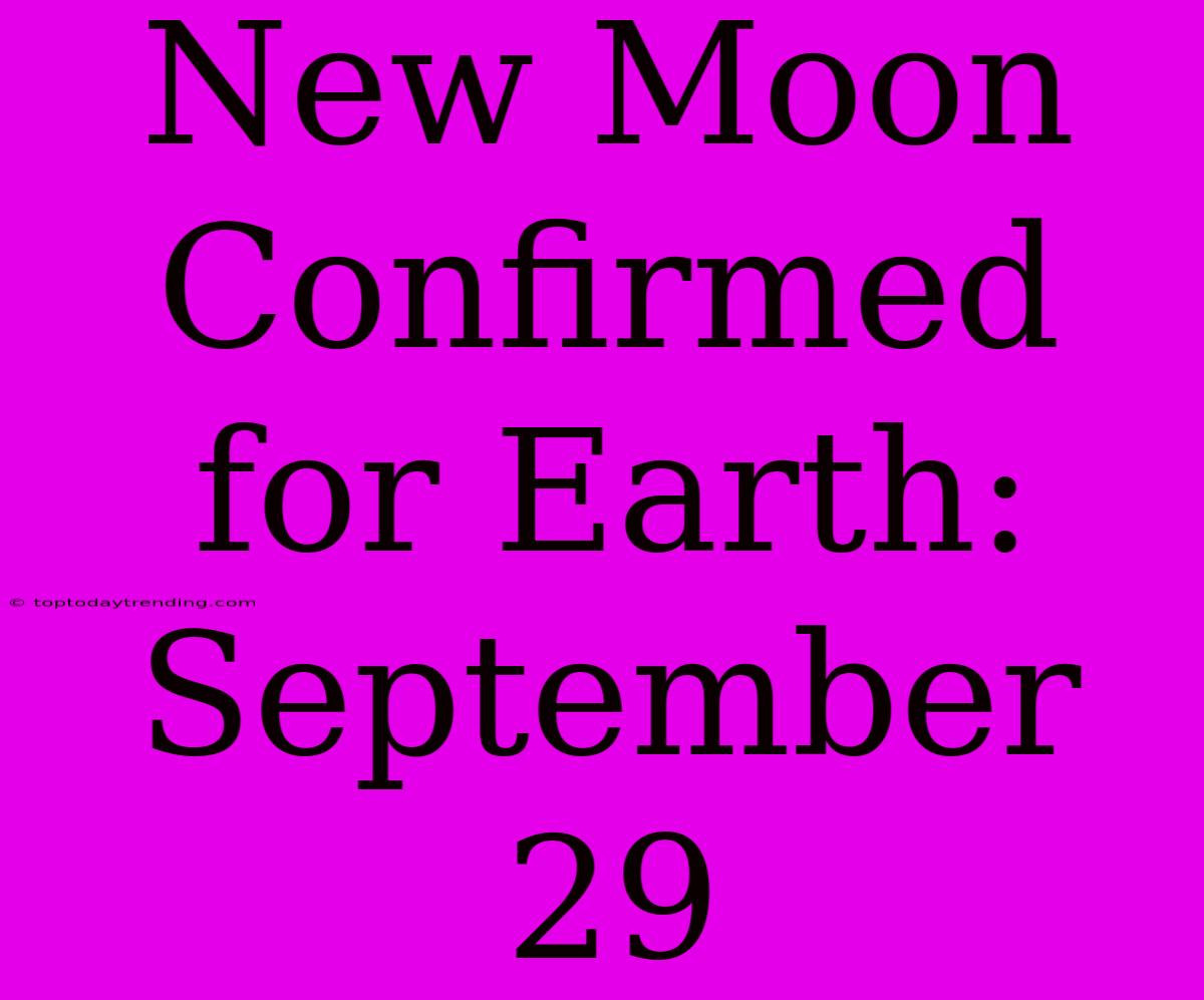 New Moon Confirmed For Earth: September 29