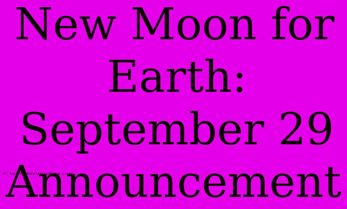 New Moon For Earth: September 29 Announcement