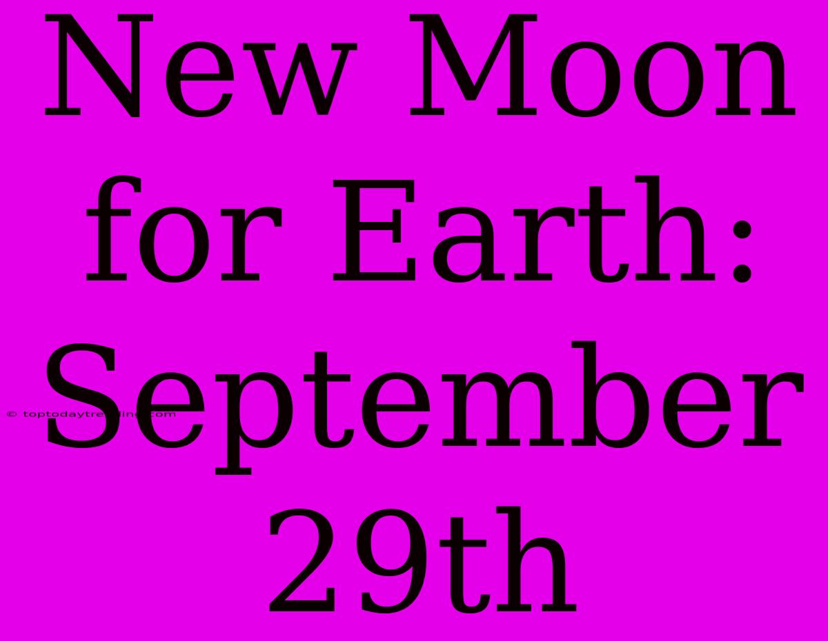 New Moon For Earth: September 29th